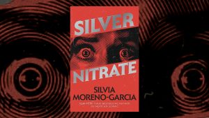 Silvia Moreno-Garcia's Silver Nitrate