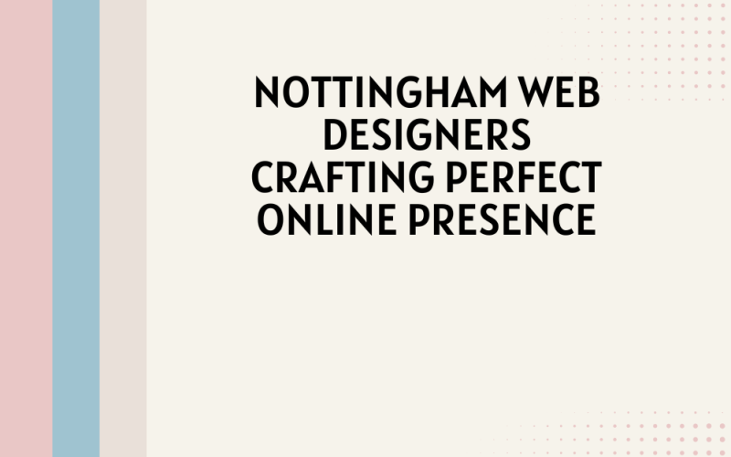 Nottingham Web Designers Crafting Perfect Online Presence