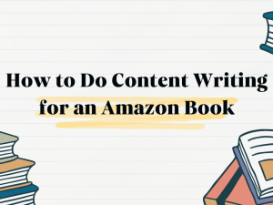 How to Do Content Writing for an Amazon Book