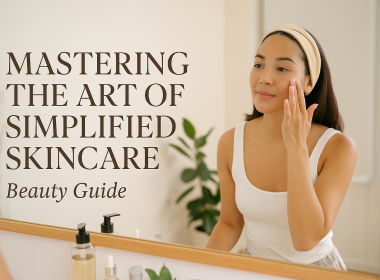 Mastering the Art of Simplified Skincare: Beauty Guide