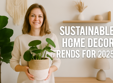 Sustainable Home Decor Trends 2025