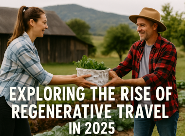 Exploring the Rise of Regenerative Travel in 2025