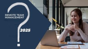 Managing Remote Teams 2025