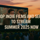 Top Indie Films and Series to Stream Summer 2025 Now