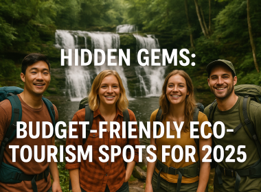 Hidden Gems: Budget-Friendly Eco-Tourism Spots for 2025