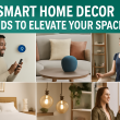 Smart Home Decor Trends to Elevate Your Space in 2025