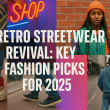 Retro Streetwear Revival: Key Fashion Picks for 2025