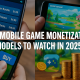 Top Mobile Game Monetization Models to Watch in 2025