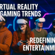 Virtual Reality Gaming Trends