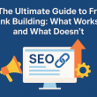 The Ultimate Guide to Free Link Building: What Works and What Doesn’t