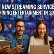 New Streaming Services Redefining Entertainment 2025