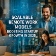 Scalable Remote Work Models 2025