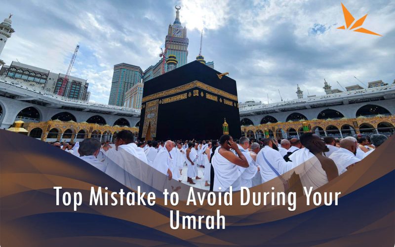 Mistakes to Avoid When Planning Umrah