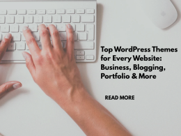 Top WordPress Themes for Every Website: Business, Blogging, Portfolio & More