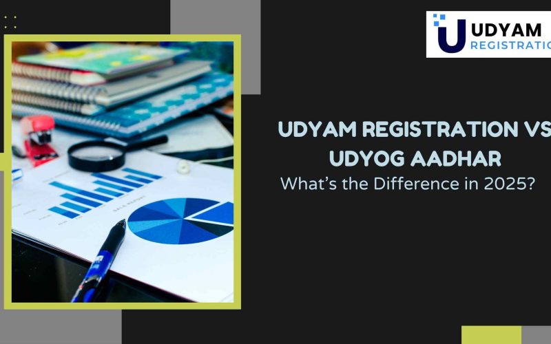 Udyam Registration vs Udyog Aadhar What’s the Difference in 2025