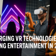 Emerging VR Technologies Shaping Entertainment in 2025