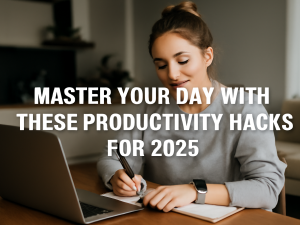 Master Your Day with These Productivity Hacks for 2025