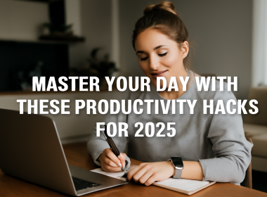 Master Your Day with These Productivity Hacks for 2025