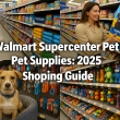 Walmart Supercenter Pet Supplies: 2025 Shopping Guide