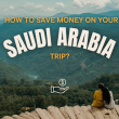 How to Save Money on Your Saudi Arabia Trip