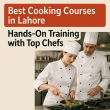 Best Cooking Courses in Lahore Hands-On Training with Top Chefs
