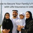 How to Secure Your Family’s Future with Life Insurance in UAE