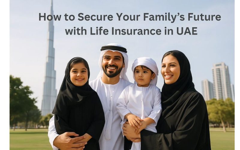 How to Secure Your Family’s Future with Life Insurance in UAE