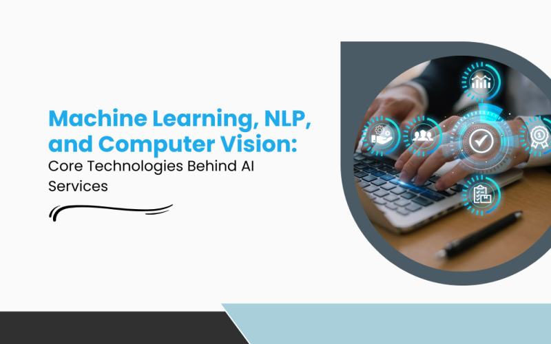 Machine Learning, NLP, and Computer Vision Core Technologies Behind AI Services