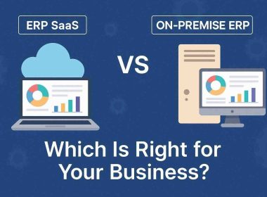 ERP SaaS vs. On-Premise ERP: Which Is Right for Your Business?