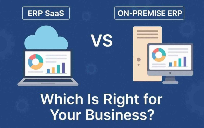 ERP SaaS vs. On-Premise ERP: Which Is Right for Your Business?