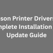 Epson Printer Drivers – Complete Installation and Update Guide