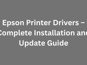 Epson Printer Drivers – Complete Installation and Update Guide