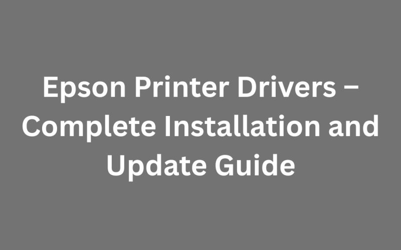 Epson Printer Drivers – Complete Installation and Update Guide
