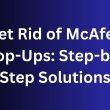 Get Rid of McAfee Pop-Ups Step-by-Step Solutions