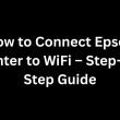 How to Connect Epson Printer to WiFi – Step-by-Step Guide