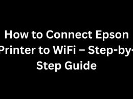 How to Connect Epson Printer to WiFi – Step-by-Step Guide