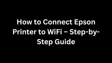 How to Connect Epson Printer to WiFi – Step-by-Step Guide