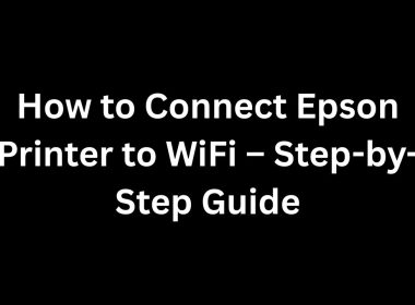How to Connect Epson Printer to WiFi – Step-by-Step Guide
