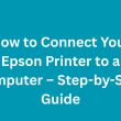 How to Connect Your Epson Printer to a Computer – Step-by-Step Guide