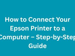 How to Connect Your Epson Printer to a Computer – Step-by-Step Guide
