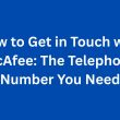 How to Get in Touch with McAfee The Telephone Number You Need