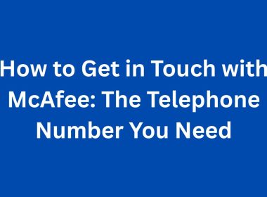 How to Get in Touch with McAfee The Telephone Number You Need