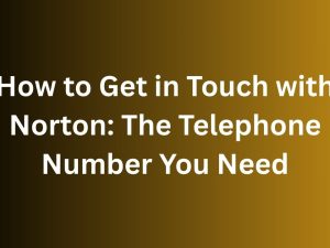 How to Get in Touch with Norton The Telephone Number You Need