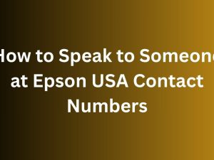 How to Speak to Someone at Epson USA Contact Numbers