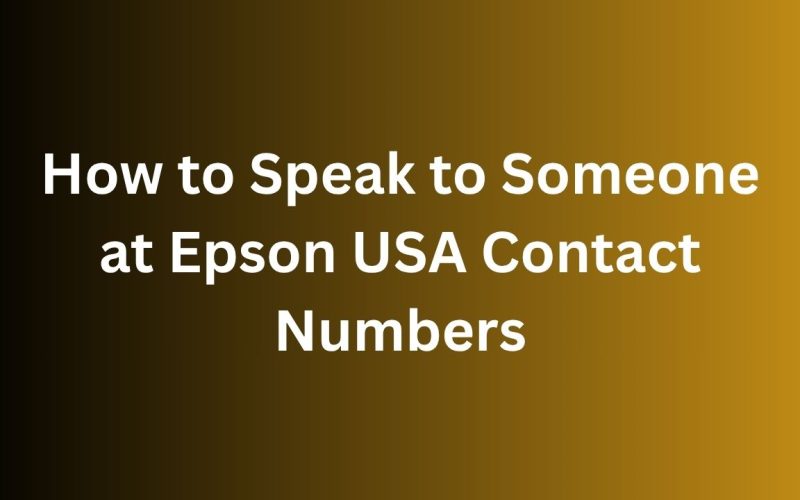 How to Speak to Someone at Epson USA Contact Numbers