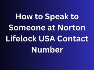 How to Speak to Someone at Norton Lifelock USA Contact Number
