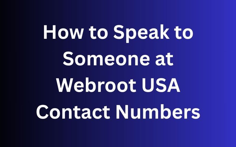 How to Speak to Someone at Webroot USA Contact Numbers