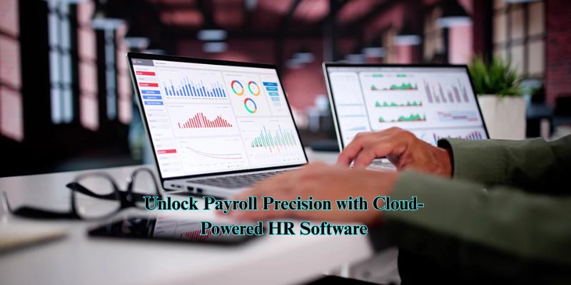 Unlock Payroll Precision with Cloud-Powered HR Software