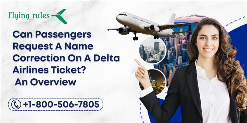 Can Passengers Request A Name Correction On A Delta Airlines Ticket