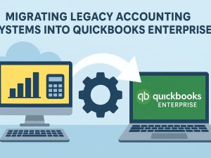 Migrating Legacy Accounting Systems into QuickBooks Enterprise